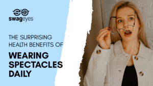 The Surprising Health Benefits of Wearing Spectacles Daily